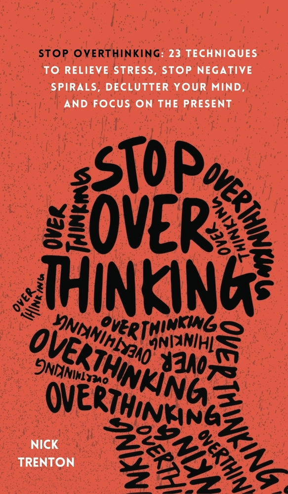 Book cover for Stop Overthinking: 23 Techniques to Relieve Stress, Stop Negative Spirals, Declutter Your Mind, and Focus on the Present