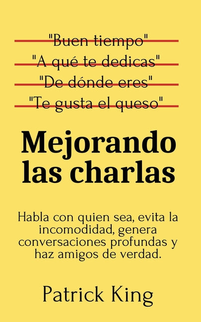 Book cover for Mejorando las charlas: Habla con quien sea, evita la incomodidad, genera conversaciones profundas y haz amigos de verdad