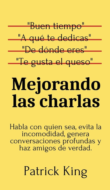 Book cover for Mejorando las charlas: Habla con quien sea, evita la incomodidad, genera conversaciones profundas y haz amigos de verdad