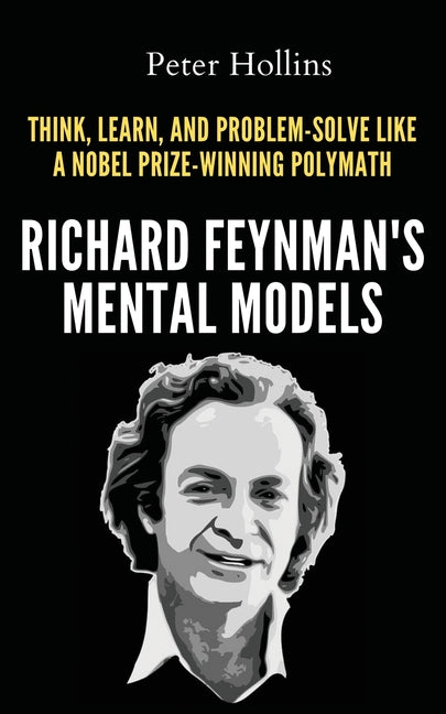 Book cover for Richard Feynman's Mental Models: How to Think, Learn, and Problem-Solve Like a Nobel Prize-Winning Polymath