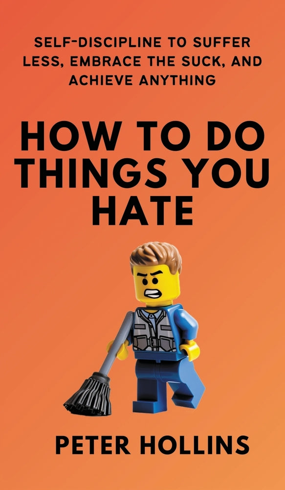 Book cover for How To Do Things You Hate: Self-Discipline to Suffer Less, Embrace the Suck, and Achieve Anything