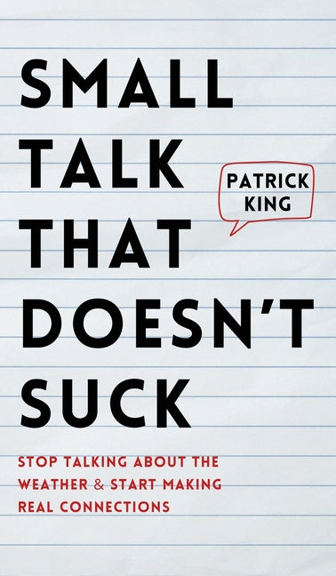 Book cover for Small Talk that Doesn't Suck: Stop Talking About the Weather & Start Making Real Connections