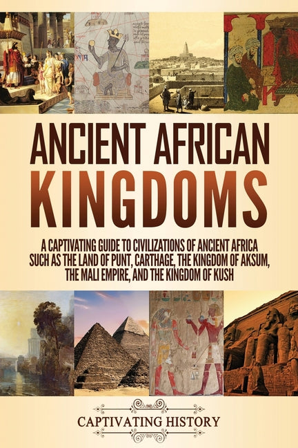Book cover for Ancient African Kingdoms: A Captivating Guide to Civilizations of Ancient Africa Such as the Land of Punt, Carthage, the Kingdom of Aksum, the M