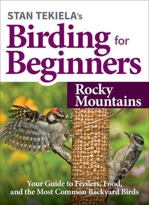 Book cover for Stan Tekiela's Birding for Beginners: Rocky Mountains: Your Guide to Feeders, Food, and the Most Common Backyard Birds