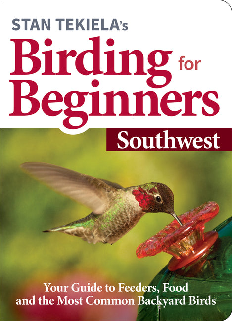 Book cover for Stan Tekiela's Birding for Beginners: Southwest: Your Guide to Feeders, Food, and the Most Common Backyard Birds
