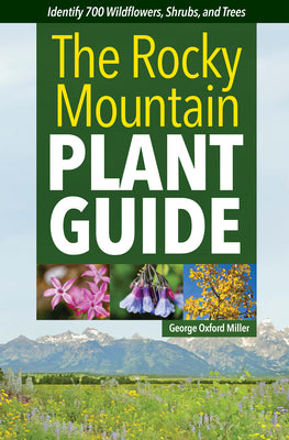 Book cover for The Rocky Mountain Plant Guide: Identify 700 Wildflowers, Shrubs, and Trees