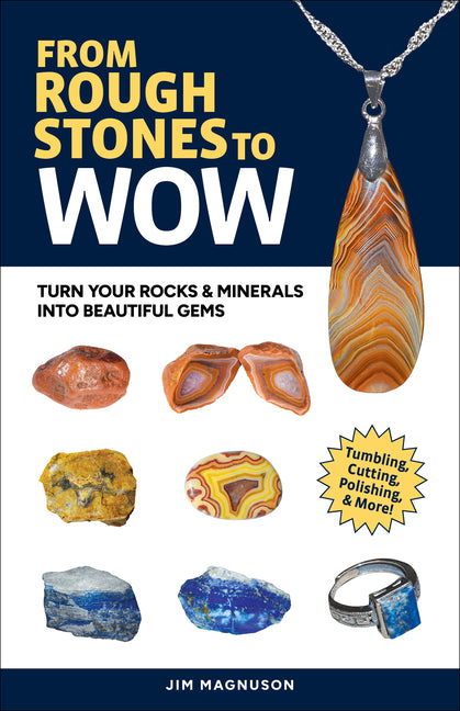 Book cover for From Rough Stones to Wow: Turn Your Rocks & Minerals Into Beautiful Gems (Revised)