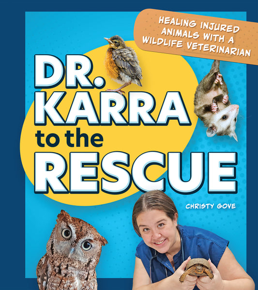 Book cover for Dr. Karra to the Rescue: Healing Injured Animals with a Wildlife Veterinarian