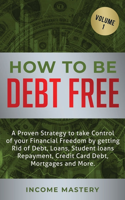 Book cover for How to be Debt Free: A proven strategy to take control of your financial freedom by getting rid of debt, loans, student loans repayment, cr