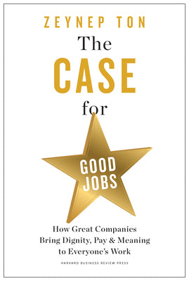 Book cover for The Case for Good Jobs: How Great Companies Bring Dignity, Pay, and Meaning to Everyone's Work