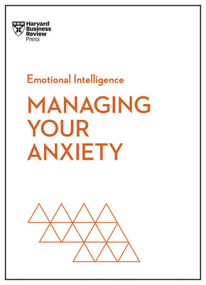 Book cover for Managing Your Anxiety (HBR Emotional Intelligence Series)
