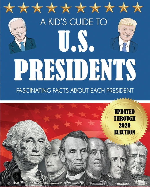 Book cover for Kid's Guide to U.S. Presidents: Fascinating Facts About Each President, Updated Through 2020 Election