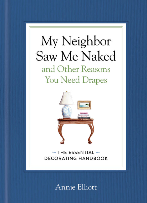 Book cover for My Neighbor Saw Me Naked and Other Reasons You Need Drapes: The Essential Decorating Handbook