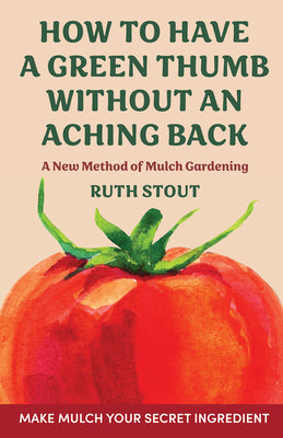 Book cover for How to have a green thumb without an aching back: A new method of mulch gardening