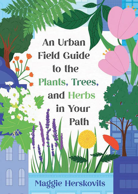 Book cover for Urban Field Guide to the Plants, Trees, and Herbs in Your Path