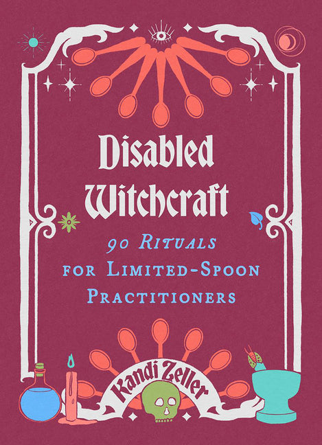 Book cover for Disabled Witchcraft: 90 Rituals for Limited-Spoon Practitioners