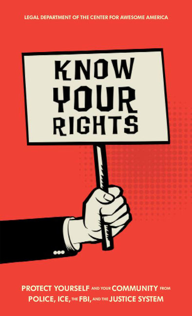 Book cover for Know Your Rights: Protect Yourself and Your Community from Police, Ice, the Fbi, and the Justice System