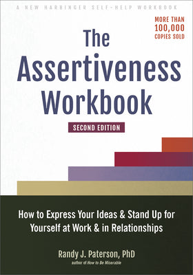 Book cover for The Assertiveness Workbook: How to Express Your Ideas and Stand Up for Yourself at Work and in Relationships