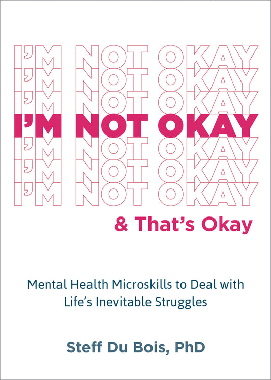 Book cover for I'm Not Okay and That's Okay: Mental Health Microskills to Deal with Life's Inevitable Struggles