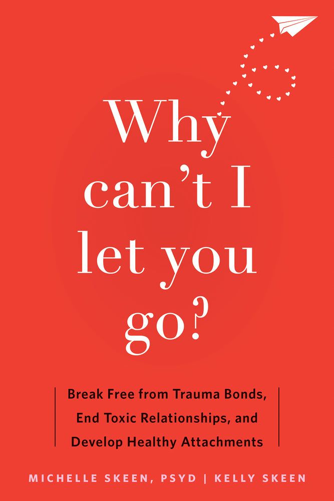 Book cover for Why Can't I Let You Go?: Break Free from Trauma Bonds, End Toxic Relationships, and Develop Healthy Attachments