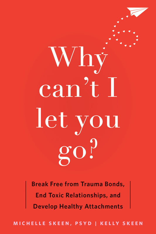 Book cover for Why Can't I Let You Go?: Break Free from Trauma Bonds, End Toxic Relationships, and Develop Healthy Attachments