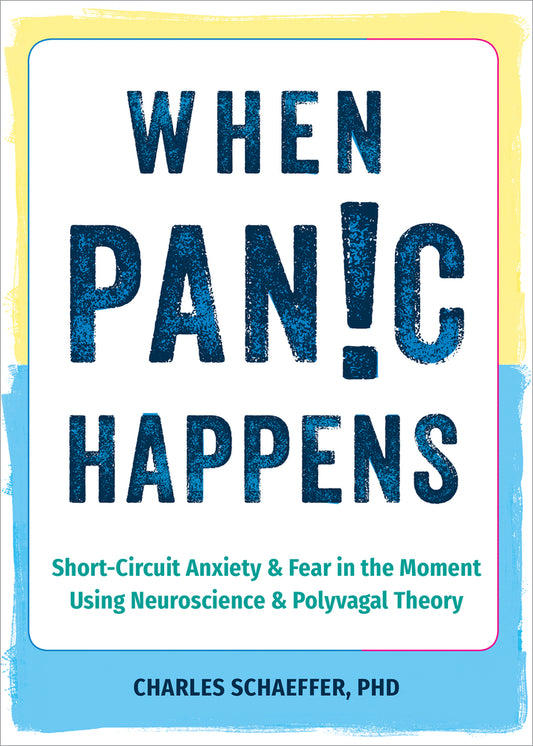 Book cover for When Panic Happens: Short-Circuit Anxiety and Fear in the Moment Using Neuroscience and Polyvagal Theory