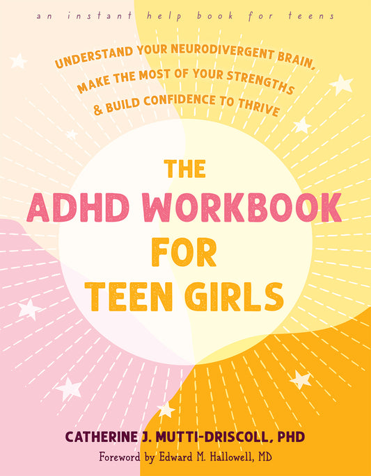 Book cover for The ADHD Workbook for Teen Girls: Understand Your Neurodivergent Brain, Make the Most of Your Strengths, and Build Confidence to Thrive
