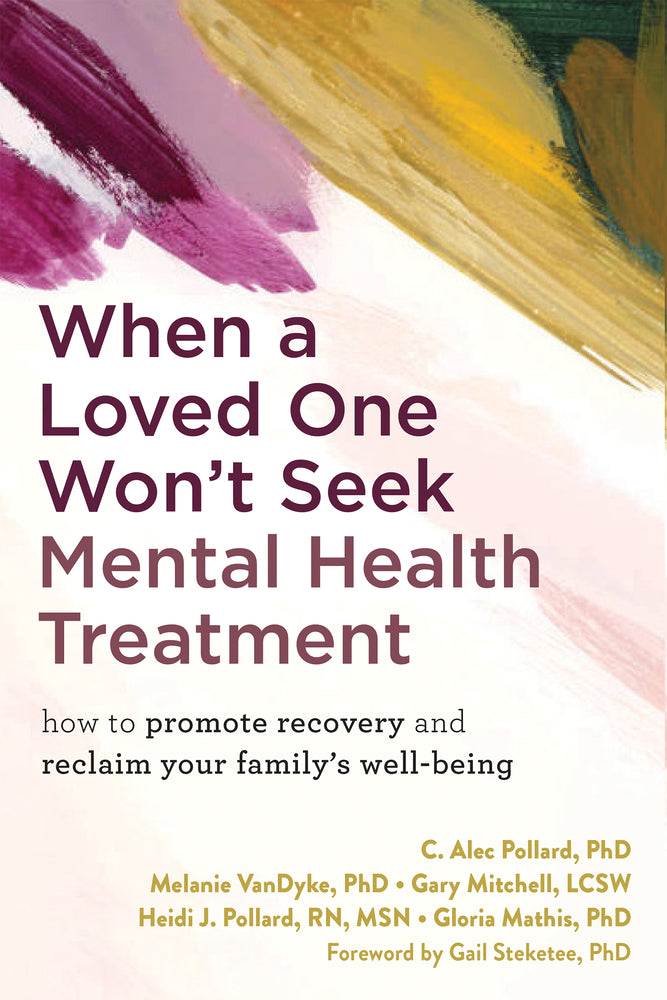 Book cover for When a Loved One Won't Seek Mental Health Treatment: How to Promote Recovery and Reclaim Your Family's Well-Being