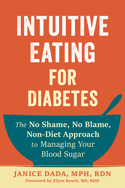 Book cover for Intuitive Eating for Diabetes: The No Shame, No Blame, Non-Diet Approach to Managing Your Blood Sugar