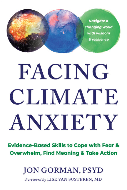 Book cover for Facing Climate Anxiety: Evidence-Based Skills to Cope with Fear and Overwhelm, Find Meaning, and Take Action