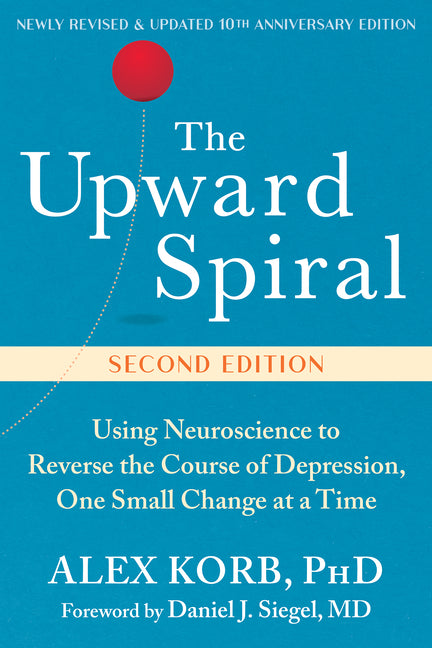 Book cover for Upward Spiral: Using Neuroscience to Reverse the Course of Depression, One Small Change at a Time