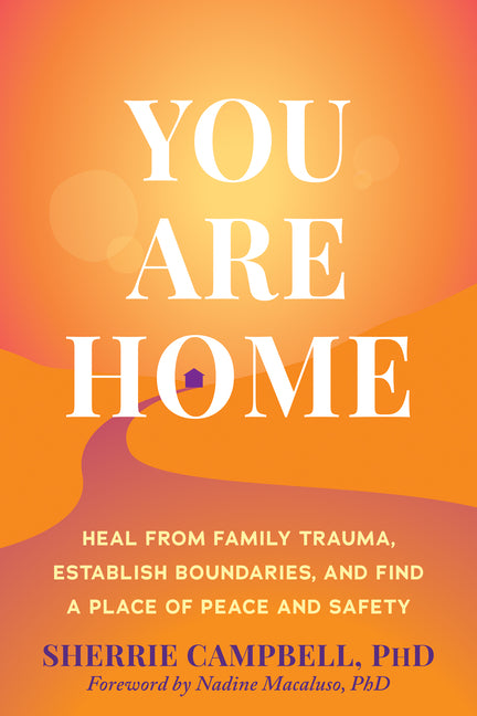 Book cover for You Are Home: Heal from Family Trauma, Establish Boundaries, and Find a Place of Peace and Safety