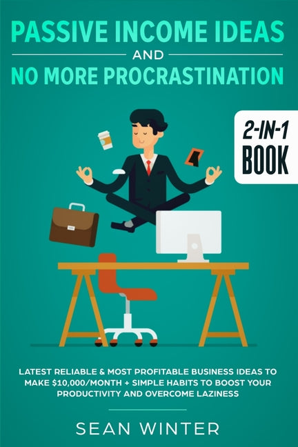 Book cover for Passive Income Ideas and No More Procrastination 2-in-1 Book: Latest Reliable & Most Profitable Business Ideas to Make $10,000/month + Simple Habits t