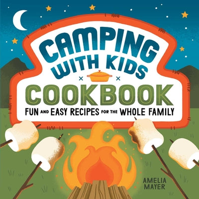 Book cover for Camping with Kids Cookbook: Fun and Easy Recipes for the Whole Family