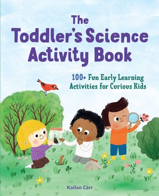 Book cover for The Toddler's Science Activity Book: 100+ Fun Early Learning Activities for Curious Kids