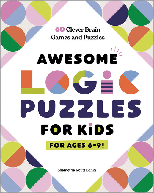 Book cover for Awesome Logic Puzzles for Kids: 60 Clever Brain Games and Puzzles