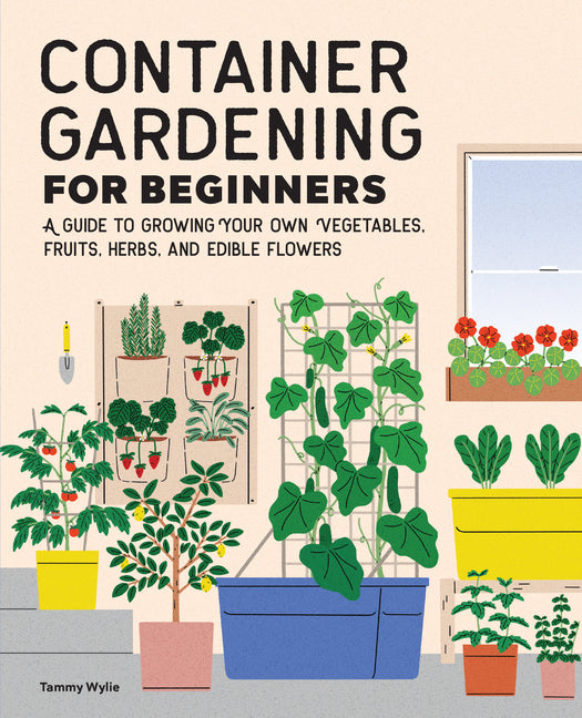 Book cover for Container Gardening for Beginners: A Guide to Growing Your Own Vegetables, Fruits, Herbs, and Edible Flowers