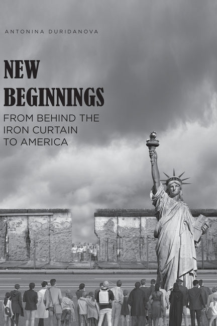 Book cover for New Beginnings: From Behind the Iron Curtain to America