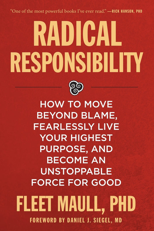 Book cover for Radical Responsibility: How to Move Beyond Blame, Fearlessly Live Your Highest Purpose, and Become an Unstoppable Force for Good