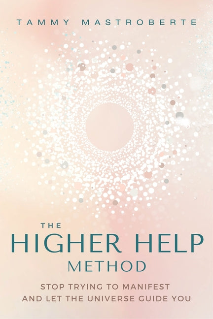 Book cover for The Higher Help Method: Stop Trying to Manifest and Let the Universe Guide You