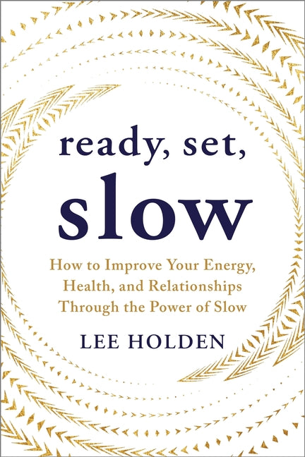 Book cover for Ready, Set, Slow: How to Improve Your Energy, Health, and Relationships Through the Power of Slow