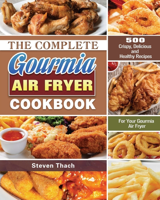 Book cover for Complete Gourmia Air Fryer Cookbook: 500 Crispy, Delicious and Healthy Recipes For Your Gourmia Air Fryer