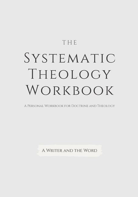 Book cover for Systematic Theology Workbook: An Exercise in Doctrinal Understanding and Reflection: For Christians and Theologians Who Want to Develop and Discover