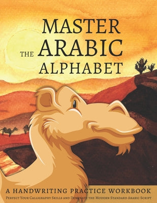 Book cover for Master the Arabic Alphabet, A Handwriting Practice Workbook: Perfect Your Calligraphy Skills and Dominate the Modern Standard Arabic Script