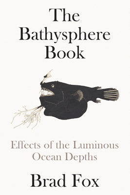 Book cover for The Bathysphere Book: Effects of the Luminous Ocean Depths
