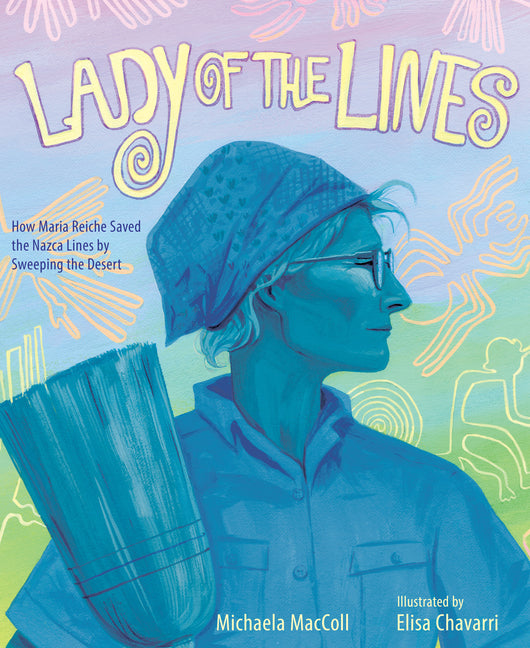 Book cover for Lady of the Lines: How Maria Reiche Saved the Nazca Lines by Sweeping the Desert