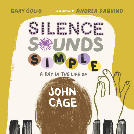 Book cover for Silence Sounds Simple: A Day in the Life of John Cage