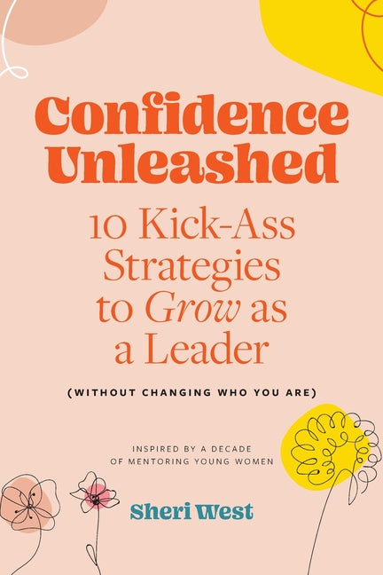 Book cover for Confidence Unleashed: 10 Kickass Strategies To Grow As A Leader (Without Changing Who You Are)