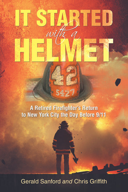Book cover for It Started with a Helmet: A Retired Firefighter's Return to New York City the Day Before 9/11