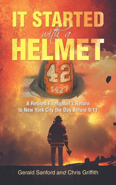 Book cover for It Started with a Helmet: A Retired Firefighter's Return to New York City the Day Before 9/11